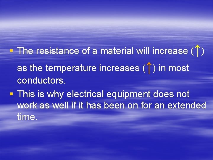 § The resistance of a material will increase (↑) as the temperature increases (↑)