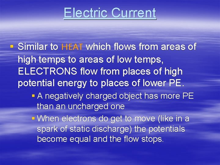 Electric Current § Similar to HEAT which flows from areas of high temps to