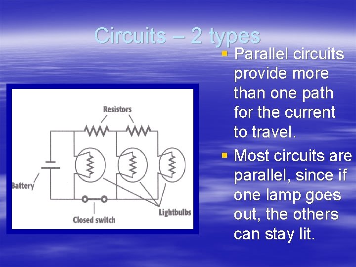 Circuits – 2 types § Parallel circuits provide more than one path for the