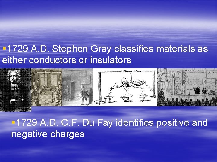 § 1729 A. D. Stephen Gray classifies materials as either conductors or insulators §