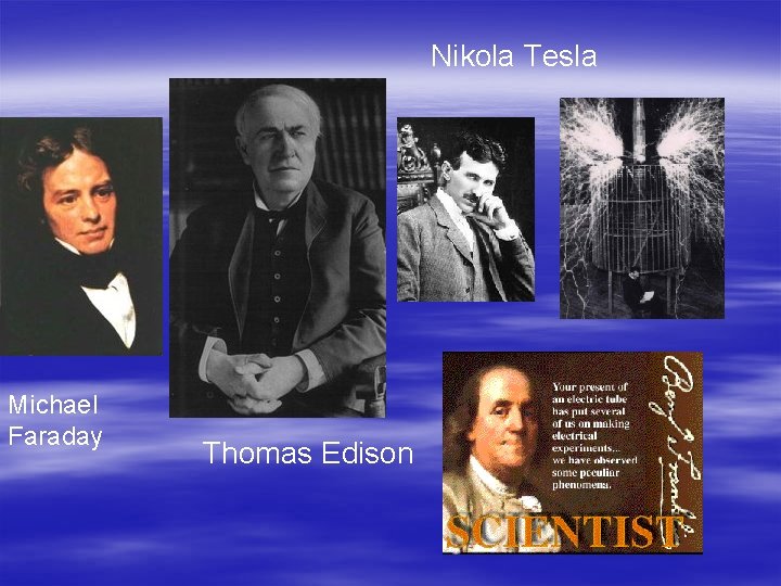 Nikola Tesla Michael Faraday Thomas Edison 