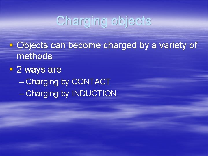 Charging objects § Objects can become charged by a variety of methods § 2