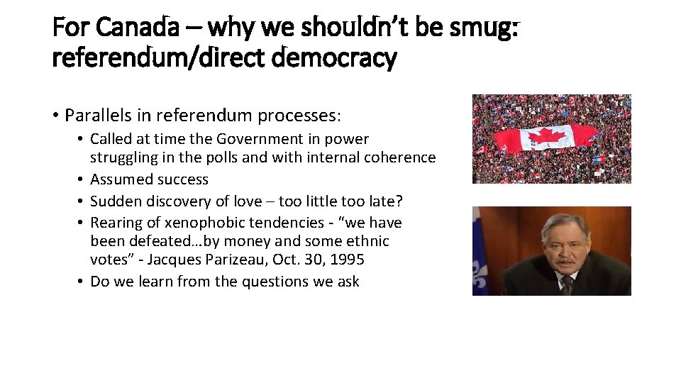 For Canada – why we shouldn’t be smug: referendum/direct democracy • Parallels in referendum