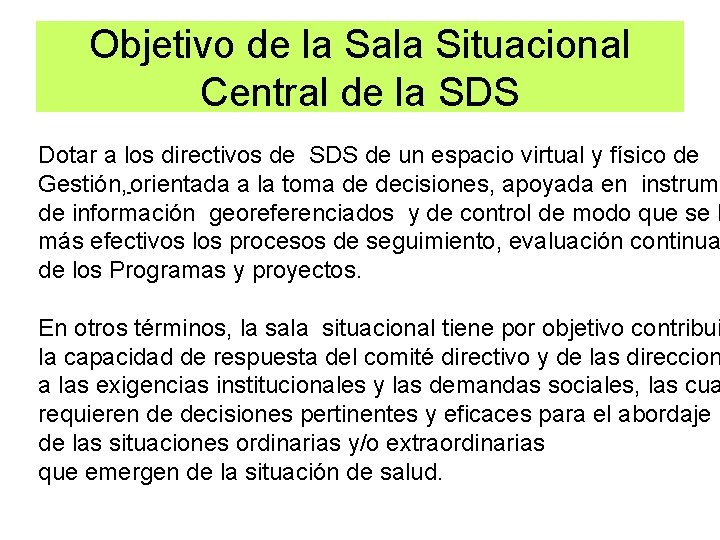 Objetivo de la Sala Situacional Central de la SDS Dotar a los directivos de Objetivo de la Sala Situacional Central de la SDS Dotar a los directivos de