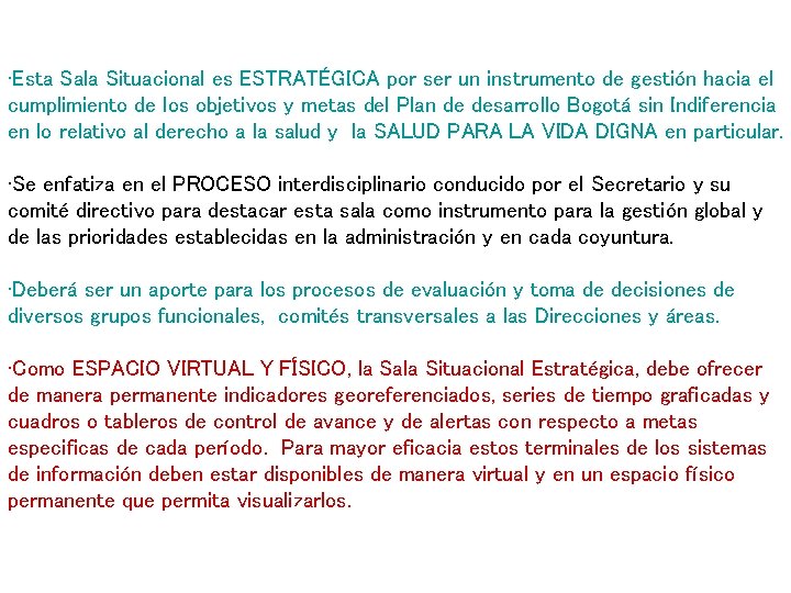 • Esta Sala Situacional es ESTRATÉGICA por ser un instrumento de gestión hacia • Esta Sala Situacional es ESTRATÉGICA por ser un instrumento de gestión hacia