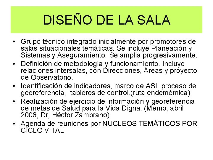 DISEÑO DE LA SALA • Grupo técnico integrado inicialmente por promotores de salas situacionales DISEÑO DE LA SALA • Grupo técnico integrado inicialmente por promotores de salas situacionales