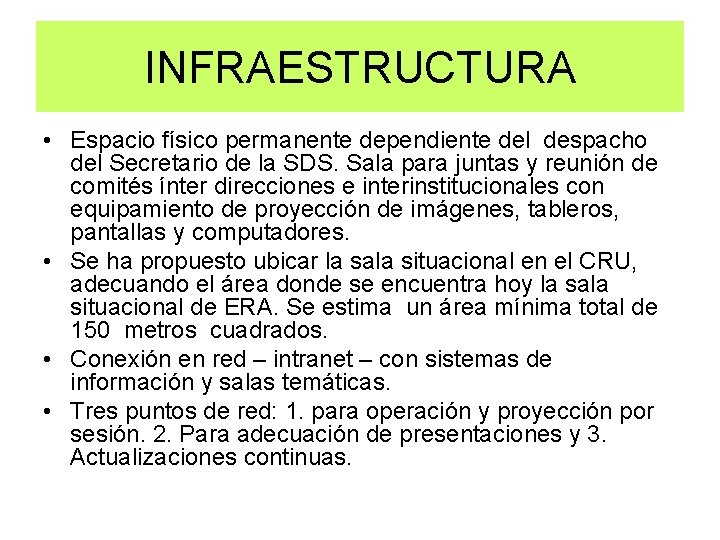 INFRAESTRUCTURA • Espacio físico permanente dependiente del despacho del Secretario de la SDS. Sala INFRAESTRUCTURA • Espacio físico permanente dependiente del despacho del Secretario de la SDS. Sala