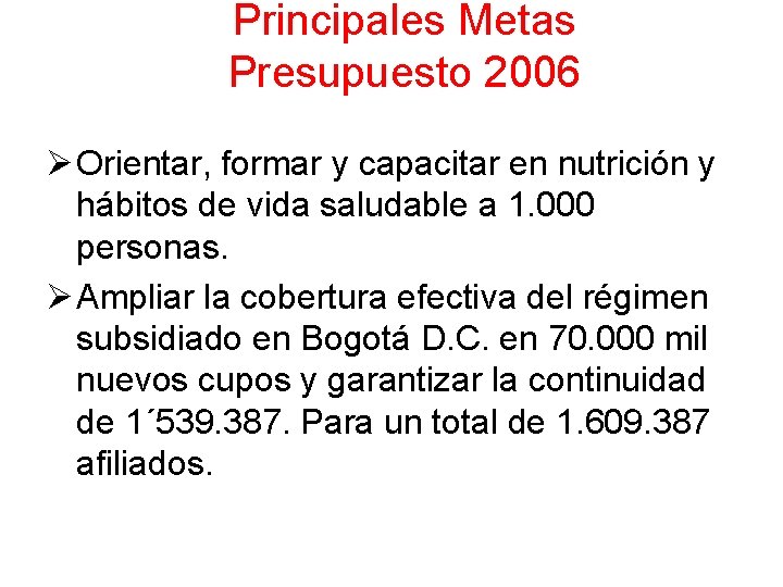 Principales Metas Presupuesto 2006 Ø Orientar, formar y capacitar en nutrición y hábitos de Principales Metas Presupuesto 2006 Ø Orientar, formar y capacitar en nutrición y hábitos de