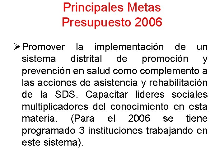 Principales Metas Presupuesto 2006 Ø Promover la implementación de un sistema distrital de promoción Principales Metas Presupuesto 2006 Ø Promover la implementación de un sistema distrital de promoción
