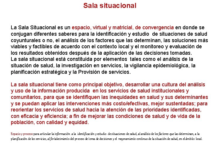 Sala situacional La Sala Situacional es un espacio, virtual y matricial, de convergencia en Sala situacional La Sala Situacional es un espacio, virtual y matricial, de convergencia en