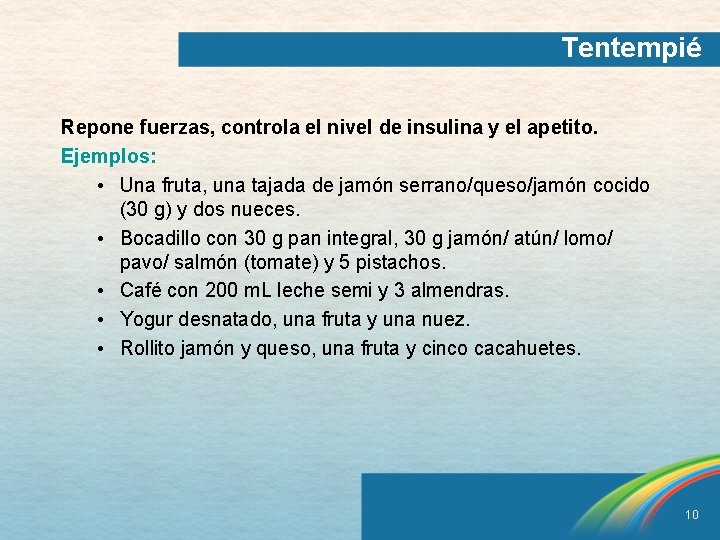 Tentempié Repone fuerzas, controla el nivel de insulina y el apetito. Ejemplos: • Una