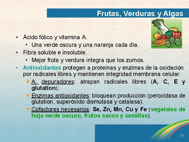 Frutas, Verduras y Algas • Ácido fólico y vitamina A. • Una verde oscura