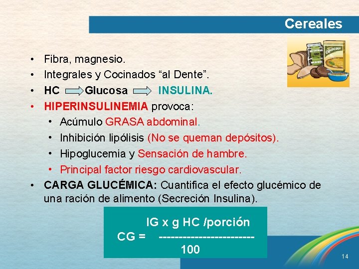 Cereales • • Fibra, magnesio. Integrales y Cocinados “al Dente”. HC Glucosa INSULINA. HIPERINSULINEMIA