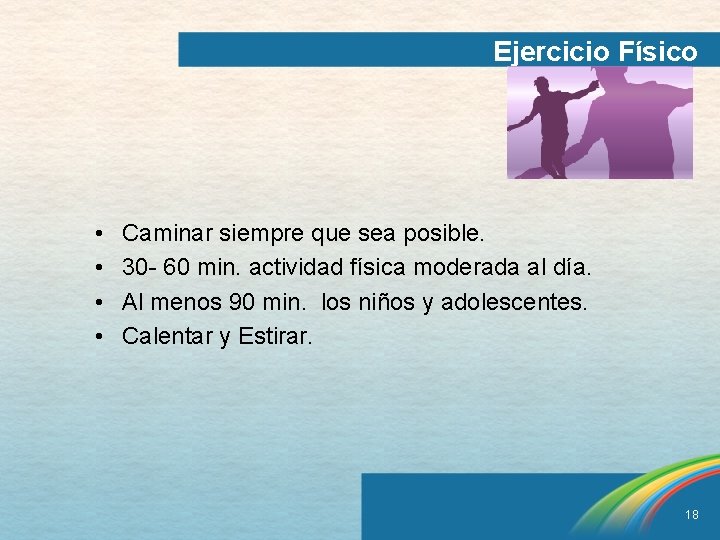 Ejercicio Físico • • Caminar siempre que sea posible. 30 - 60 min. actividad