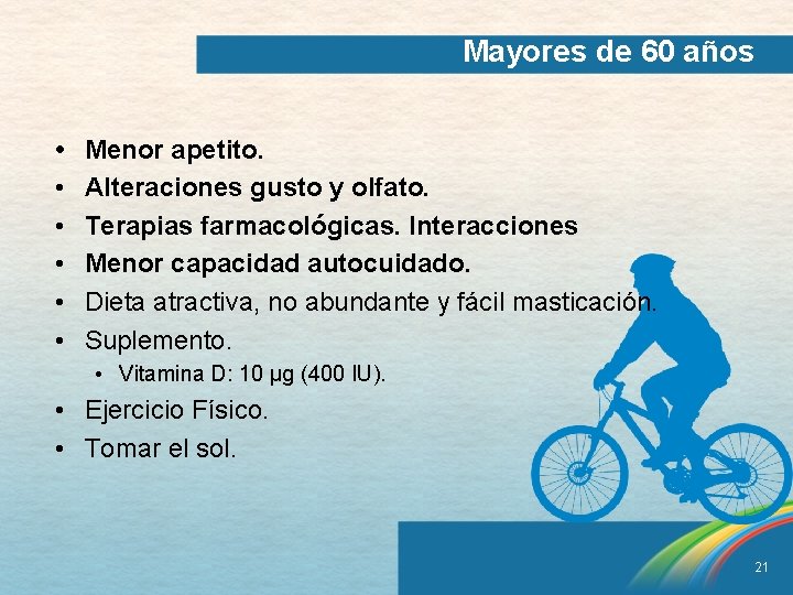 Mayores de 60 años • • • Menor apetito. Alteraciones gusto y olfato. Terapias