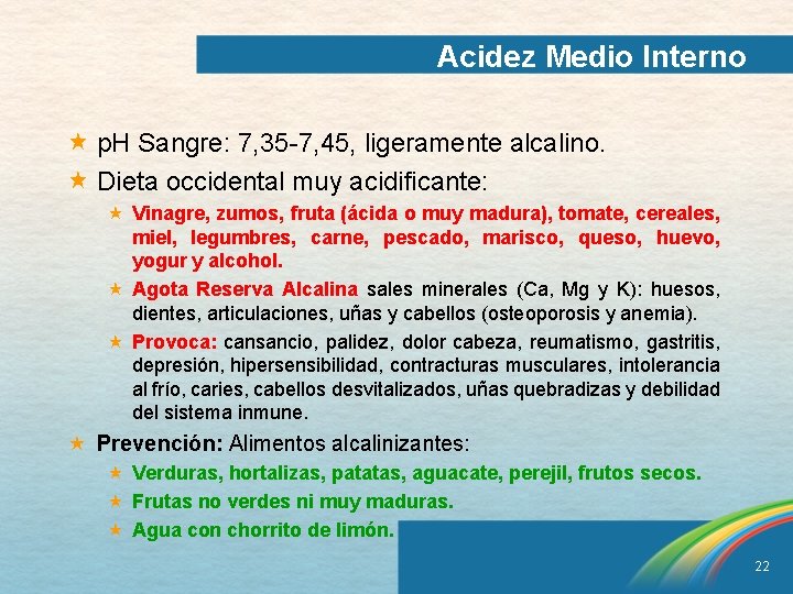 Acidez Medio Interno « p. H Sangre: 7, 35 -7, 45, ligeramente alcalino. «