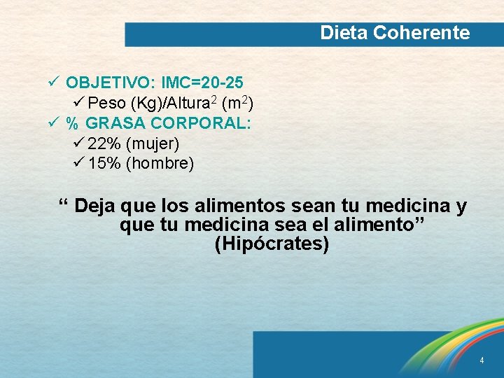 Dieta Coherente ü OBJETIVO: IMC=20 -25 ü Peso (Kg)/Altura 2 (m 2) ü %