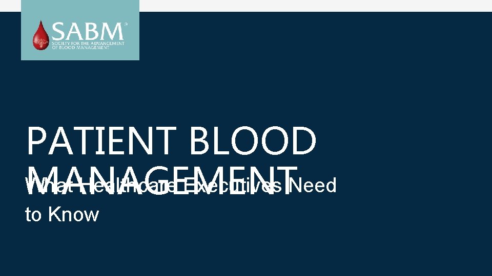 PATIENT BLOOD What Healthcare Executives Need MANAGEMENT to Know 