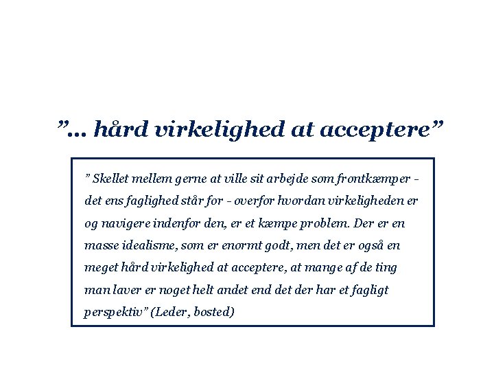 ”… hård virkelighed at acceptere” ” Skellet mellem gerne at ville sit arbejde som