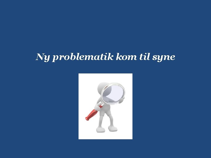Ny problematik kom til syne 