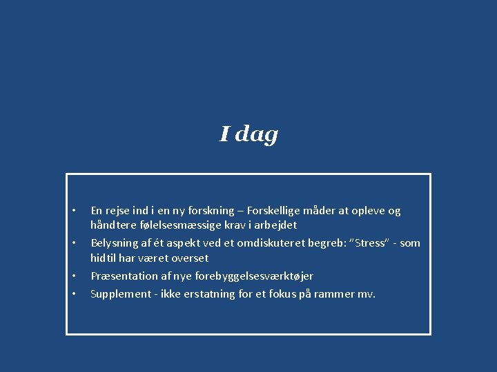 I dag • • En rejse ind i en ny forskning – Forskellige måder