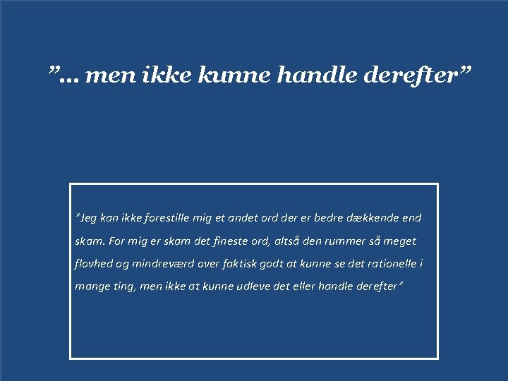 ”… men ikke kunne handle derefter” ”Jeg kan ikke forestille mig et andet ord