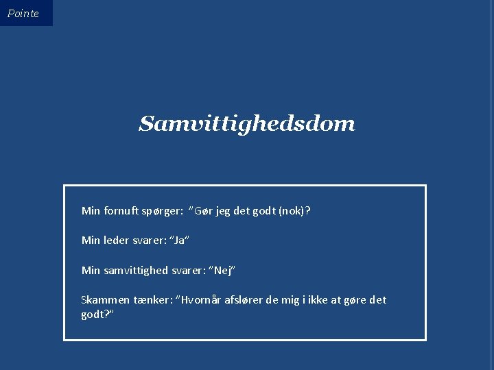 Pointe Samvittighedsdom Min fornuft spørger: ”Gør jeg det godt (nok)? Min leder svarer: ”Ja”