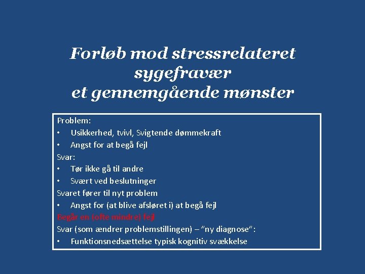 Forløb mod stressrelateret sygefravær et gennemgående mønster Problem: • Usikkerhed, tvivl, Svigtende dømmekraft •