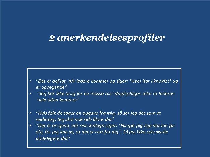 2 anerkendelsesprofiler • ”Det er dejligt, når ledere kommer og siger: ”Hvor har I