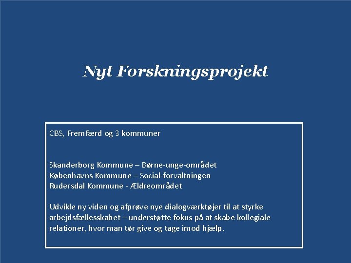 Nyt Forskningsprojekt CBS, Fremfærd og 3 kommuner Skanderborg Kommune – Børne-unge-området Københavns Kommune –