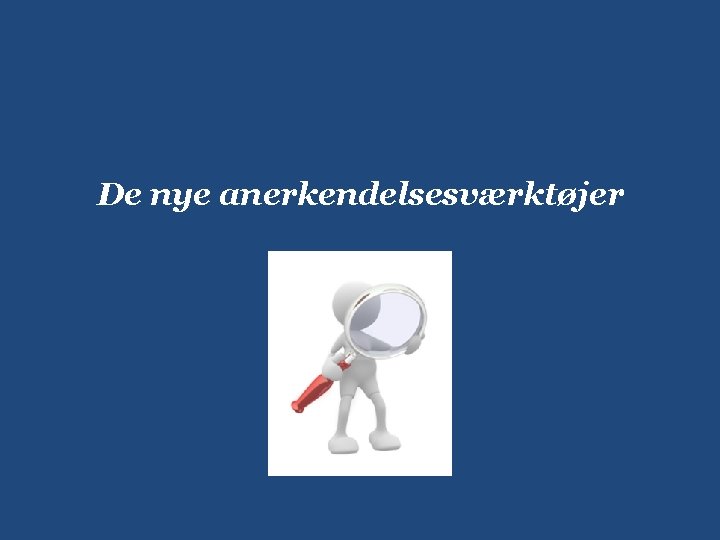 De nye anerkendelsesværktøjer 