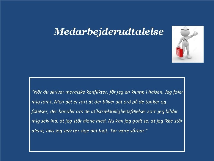 Medarbejderudtalelse ”Når du skriver moralske konflikter, får jeg en klump i halsen. Jeg føler
