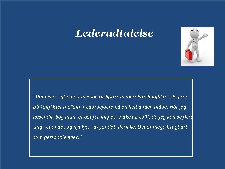 Lederudtalelse ”Det giver rigtig god mening at høre om moralske konflikter. Jeg ser på