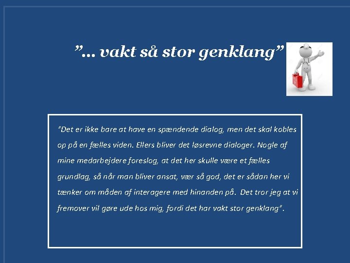 ”… vakt så stor genklang” ”Det er ikke bare at have en spændende dialog,