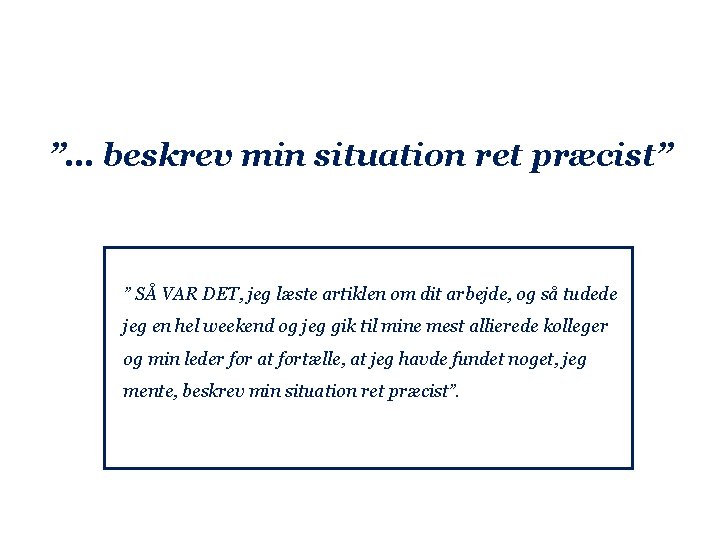 ”… beskrev min situation ret præcist” ” SÅ VAR DET, jeg læste artiklen om