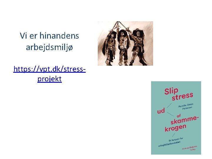 Vi er hinandens arbejdsmiljø https: //vpt. dk/stressprojekt Spørgsmål 