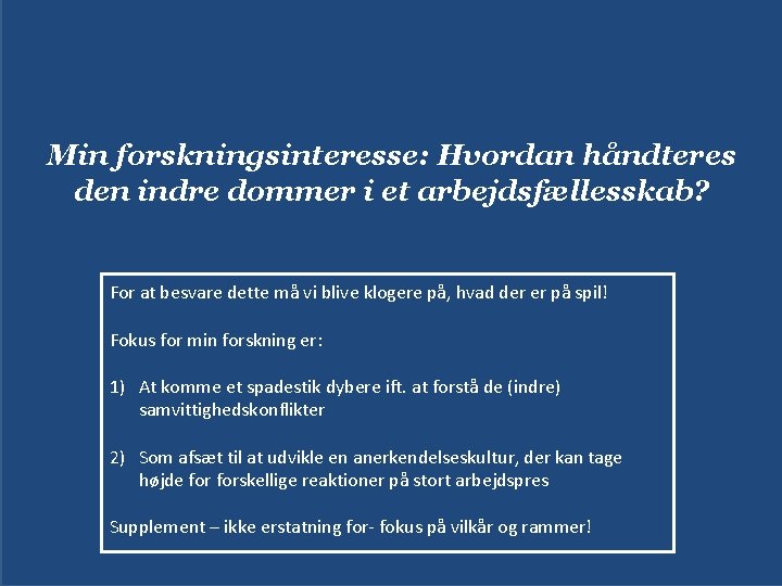 Min forskningsinteresse: Hvordan håndteres den indre dommer i et arbejdsfællesskab? For at besvare dette