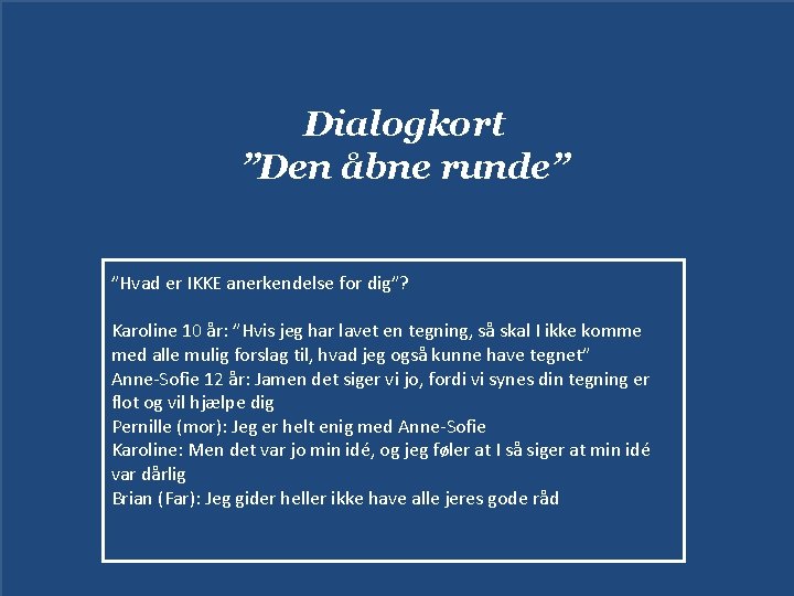 Dialogkort ”Den åbne runde” ”Hvad er IKKE anerkendelse for dig”? Karoline 10 år: ”Hvis