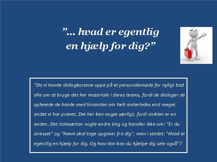 ”… hvad er egentlig en hjælp for dig? ” ”Da vi havde dialogkortene oppe