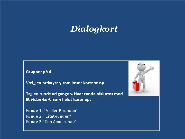 Dialogkort Grupper på 4 Vælg en ordstyrer, som læser kortene op Tag én runde