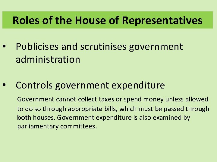 Roles of the House of Representatives • Publicises and scrutinises government administration • Controls