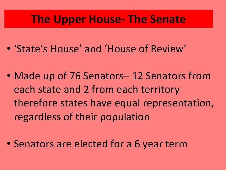 The Upper House- The Senate • ‘State’s House’ and ‘House of Review’ • Made