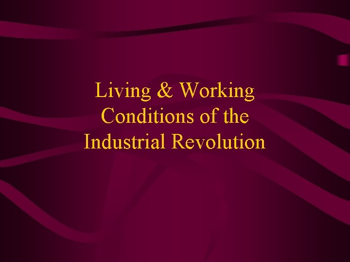 Living & Working Conditions of the Industrial Revolution 