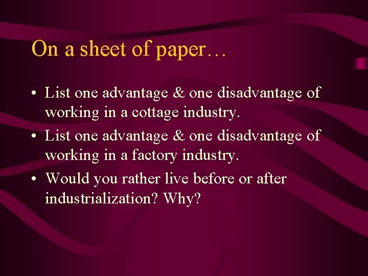 On a sheet of paper… • List one advantage & one disadvantage of working