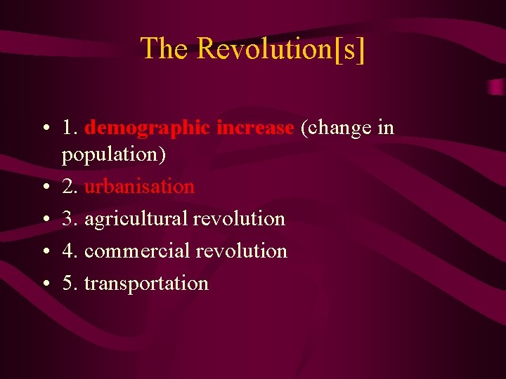 The Revolution[s] • 1. demographic increase (change in population) • 2. urbanisation • 3.