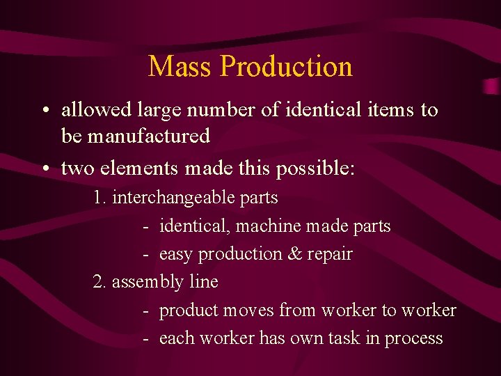 Mass Production • allowed large number of identical items to be manufactured • two