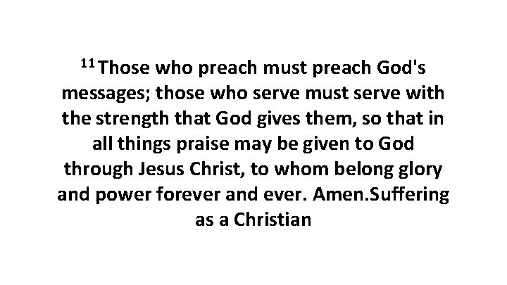 11 Those who preach must preach God's messages; those who serve must serve with 11 Those who preach must preach God's messages; those who serve must serve with