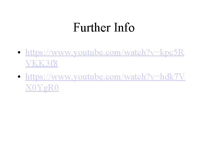 Further Info • https: //www. youtube. com/watch? v=kpc 5 R VKK 3 f 8