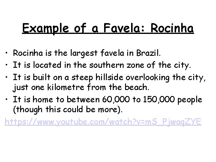 Example of a Favela: Rocinha • Rocinha is the largest favela in Brazil. •
