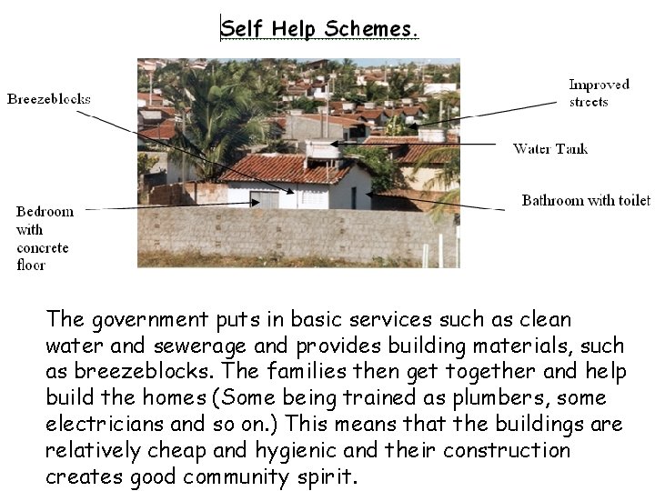 The government puts in basic services such as clean water and sewerage and provides